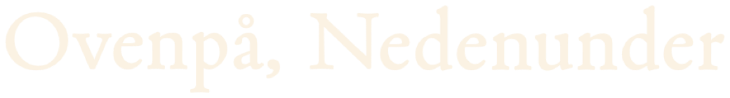 Ovenpå, Nedenunder
